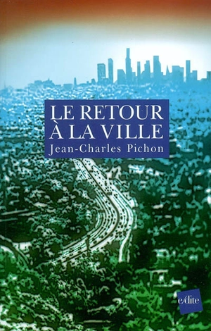 Le retour à la ville : une fable de l'avenir - Jean-Charles Pichon