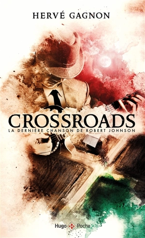 Crossroads : la dernière chanson de Robert Johnson - Hervé Gagnon