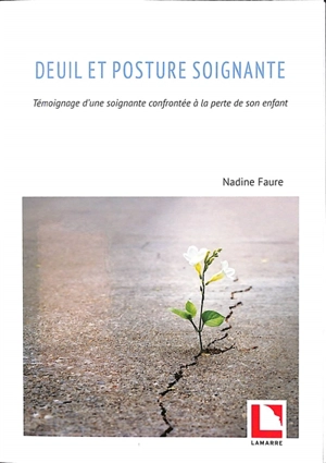 Deuil et posture soignante : témoignage d'une soignante confrontée à la perte de son enfant - Nadine Faure