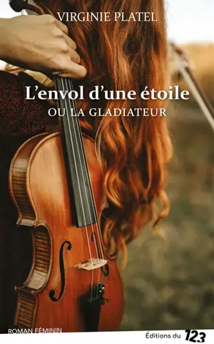 L'envol d'une étoile ou La gladiateur - Virginie Platel