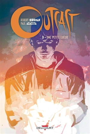 Outcast. Vol. 3. Une petite lueur - Robert Kirkman