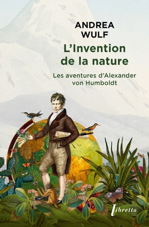 L'invention de la nature : les aventures d'Alexander von Humboldt - Andrea Wulf