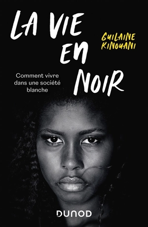 La vie en noir : comment vivre dans une société blanche - Guilaine Kinouani