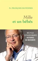 Mille et un bébés : mes histoires extraordinaires de maternité - François Olivennes
