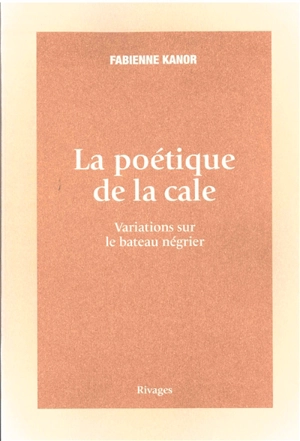 La poétique de la cale : variations sur le bateau négrier - Fabienne Kanor