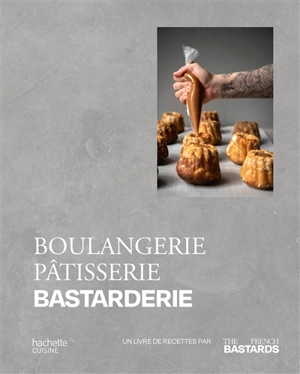 Boulangerie, pâtisserie, bastarderie : un livre de recettes par The French bastards - The French bastards