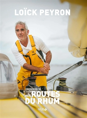 Mes Routes du Rhum : 1978-2022 - Loïck Peyron