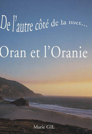 De l'autre côté de la mer, Oran et l'Oranie - Marie Gil