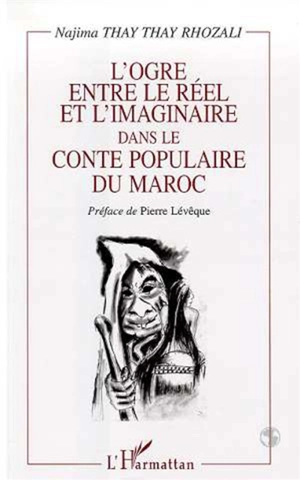 L'ogre entre le réel et l'imaginaire dans le conte populaire du Maroc - Najima Thay Thay Rhozali