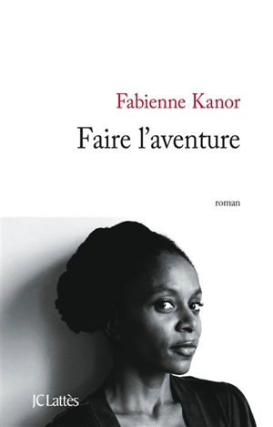 Faire l'aventure - Fabienne Kanor