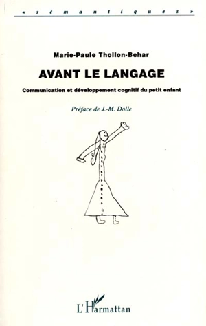 Avant le langage : communication et développement cognitif du petit enfant - Marie-Paule Thollon-Behar