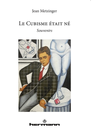 Le cubisme était né : souvenirs - Jean Metzinger