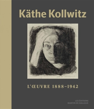 Käthe Kollwitz : l'oeuvre 1888-1942 - Käthe Kollwitz