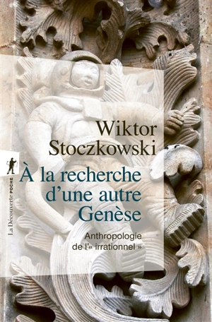 A la recherche d'une autre genèse : anthropologie de l'irrationnel - Wiktor Stoczkowski