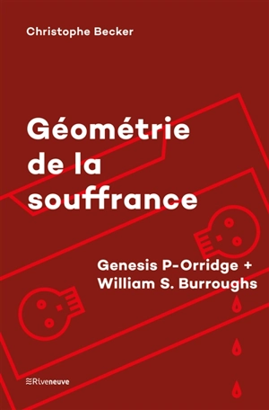 Géométrie de la souffrance : Genesis P-Orridge + William S. Burroughs - Christophe Becker