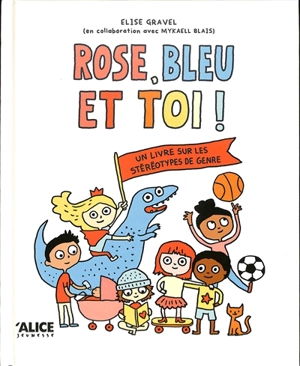 Rose, bleu et toi ! : un livre sur les stéréotypes de genre - Elise Gravel