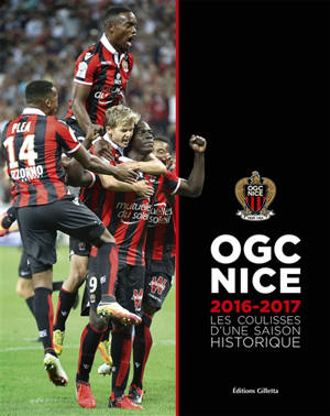 OGC Nice : 2016-2017, les coulisses d'une saison historique - Laurent Oreggia