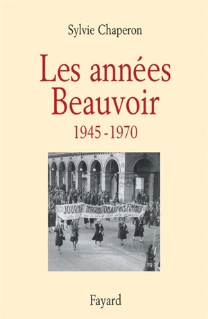 Les années Beauvoir : 1945-1970 - Sylvie Chaperon