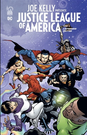 Joe Kelly présente Justice league of America. Vol. 2. L'épreuve du feu - Joe Kelly