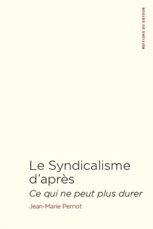 Le syndicalisme d'après : ce qui ne peut plus durer - Jean-Marie Pernot