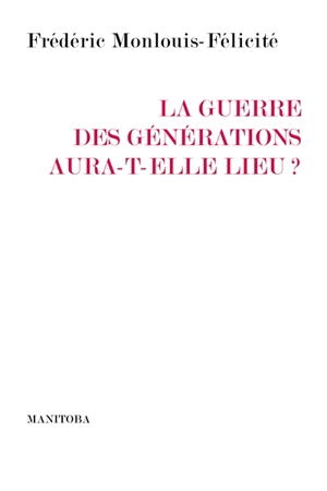 La guerre des générations aura-t-elle lieu ? - Frédéric Monlouis-Félicité