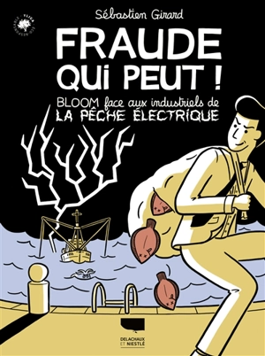 Fraude qui peut ! : Bloom face aux industriels de la pêche électrique - Sébastien Girard