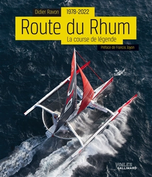 La Route du Rhum : 1978-2022 : la course de légende - Didier Ravon