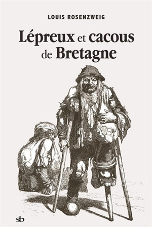 Lépreux et cacous de Bretagne - Louis Rosenzweig