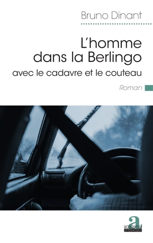 L'homme dans la Berlingo : avec le cadavre et le couteau - Bruno Dinant