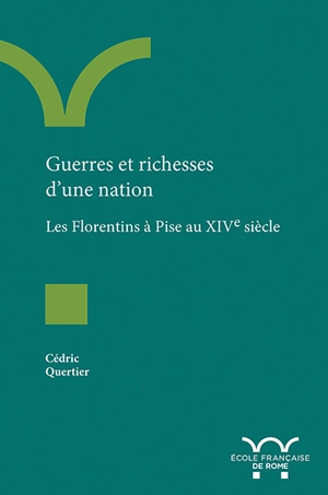 Guerres et richesses d'une nation : les Florentins à Pise au XIVe siècle - Cédric Quertier