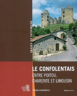 Le Confolentais : entre Poitou, Charente et Limousin - Poitou-Charentes. Service régional de l'Inventaire général du patrimoine culturel