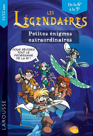 Les Légendaires : petites énigmes extraordinaires : de la 6e à la 5e, 11-12 ans, pour réviser tout le programme de la 6e ! - François Lecellier