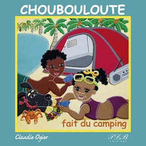 Choubouloute fait du camping - Claudie Ogier