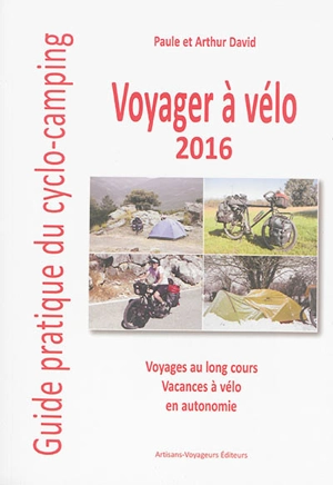 Voyager à vélo : guide pratique du cyclo-camping 2016 - Paule David