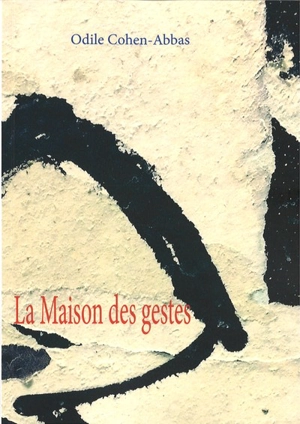 La maison des gestes - Odile Cohen-Abbas