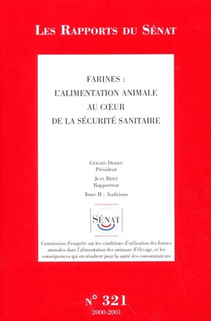 Farines : l'alimentation animale au coeur de la sécurité sanitaire. Vol. 2. Auditions - France. Sénat. Commission d'enquête sur les conditions d'utilisation des farines animales