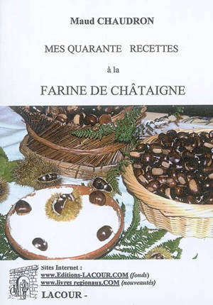 Mes quarante recettes à la farine de châtaigne - Maud Chaudron