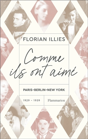 Comme ils ont aimé : Paris-Berlin-New York : 1929-1939 - Florian Illies