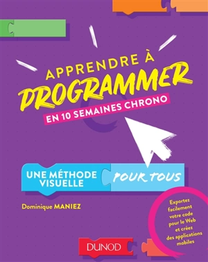 Apprendre à programmer en 10 semaines chrono : une méthode visuelle pour tous - Dominique Maniez