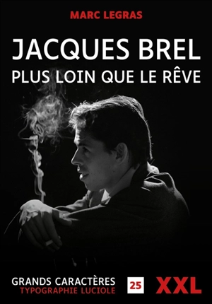 Jacques Brel : plus loin que le rêve : biographie - Marc Legras