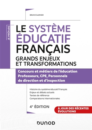 Le système éducatif français, grands enjeux et transformations : concours et métiers de l'éducation, professeurs, CPE, personnels de direction et d'inspection - Bruno Garnier