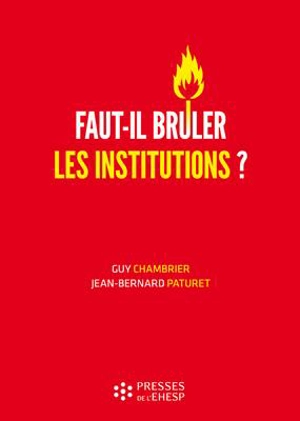 Faut-il brûler les institutions ? : dangers et confusions de l'idéologie marchande dans le monde médico-social - Guy Chambrier