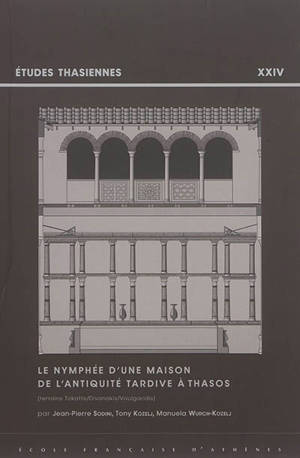 Le nymphée d'une maison de l'Antiquité tardive à Thasos : terrains Tokatlis, Divinakis, Voulgaridis - Jean-Pierre Sodini