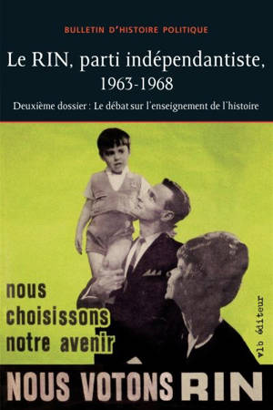 Le RIN, parti indépendantiste 1963-1968 : deuxième dossier : le débat sur l'enseignement de l'histoire vol. 22 no. 3 - Bulletin d'histoire politique