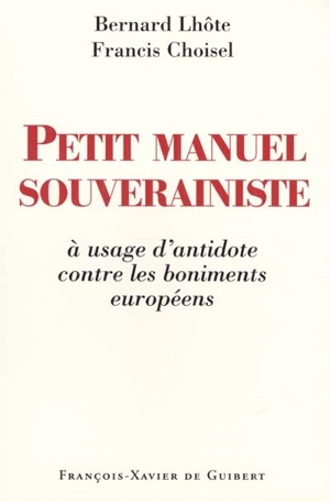 Petit manuel souverainiste : à usage d'antidote contre les boniments européens - Bernard Lhôte