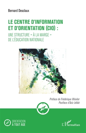 Le centre d'information et d'orientation (CIO) : une structure à la marge de l'Education nationale - Bernard Desclaux