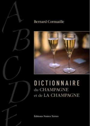 Dictionnaire du champagne et de la Champagne - Bernard Cornuaille
