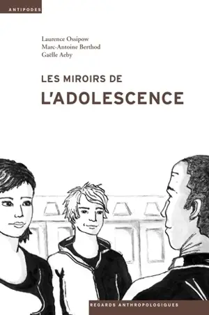 Les miroirs de l'adolescence : anthropologie du placement juvénile - Laurence Ossipow