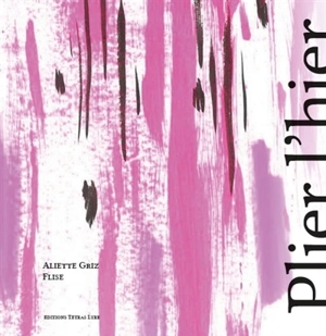 Plier l'hier - Aliette Griz