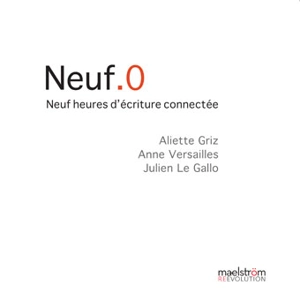 Neuf.0 : neuf heures d'écriture connectée - Aliette Griz